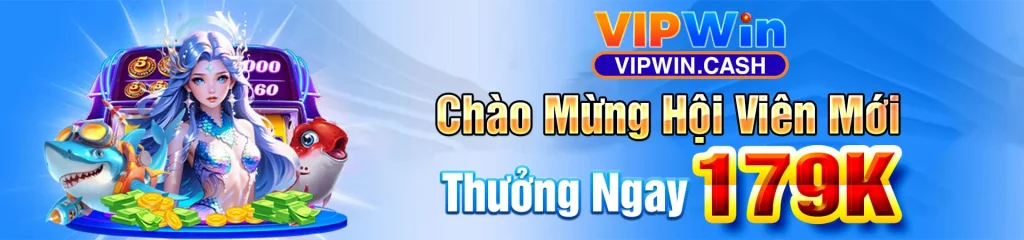 banner vipwin chào mừng hội viên mới thưởng 179k